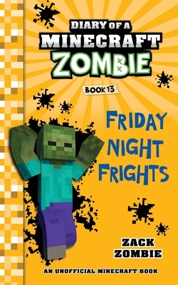 Diary of a Minecraft Zombie, Book 13: Friday Night Frights by Zack Zombie