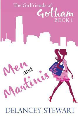 Men and Martinis: Girlfriends of Gotham, Book 1 by Delancey Stewart