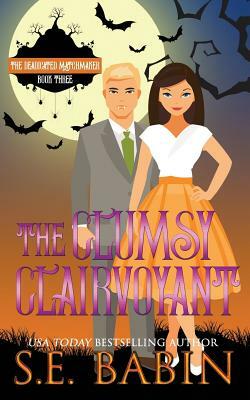 The Clumsy Clairvoyant by S. E. Babin