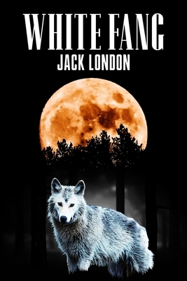 White Fang (Annotated): Complete and Unabridged - Wolf and Moon Cover - Nomadic Adventure - Original Text by Jack London