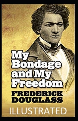 My Bondage and My Freedom Illustrated by Frederick Douglass