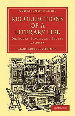 Recollections of a Literary Life: Or, Books, Places, and People by Mary Russell Mitford