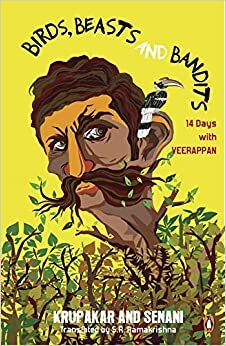 Birds, Beasts, and Bandits: 14 Days with Veerappan by Senani, S.R. Ramakrishna, Krupakar