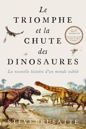 Le Triomphe et la chute des dinosaures: La nouvelle histoire d'un monde oublié by Steve Brusatte