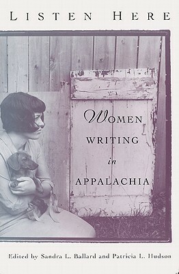 Listen Here: Women Writing in Appalachia by Patricia L. Hudson, Sandra L. Ballard