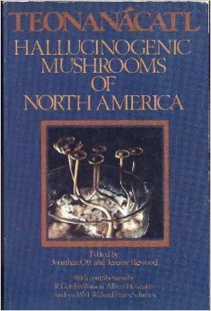 Teonanacatl Hallucinogenic Mushrooms of North America by Jeremy Bigwood, R. Gordon Wasson, Richard Evans Schultes, Jonathan Ott, Albert Hoffman, Andrew Weil