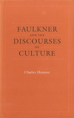 Faulkner and the Discourses of Culture by Charles Hannon