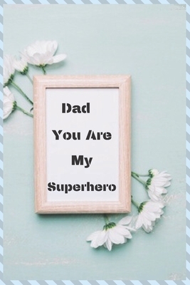 Dad You Are My Superhero: The empty book filled with claims about what I love about Father's Day / Christmas gifts by Notebook Books