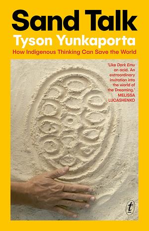 Sand Talk: How Indigenous Thinking Can Save the World by Tyson Yunkaporta