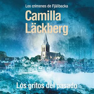 Los gritos del pasado by Camilla Läckberg