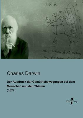 Der Ausdruck der Gemüthsbewegungen bei dem Menschen und den Thieren: (1877) by Charles Darwin