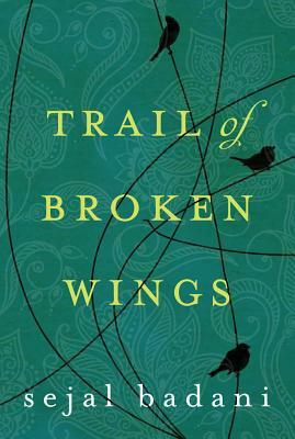 Trail of Broken Wings by Sejal Badani