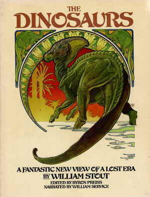 The Dinosaurs: A Fantastic New View of a Lost Era by William Stout, Byron Preiss