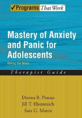 Mastery of Anxiety and Panic for Adolescents: Riding the Wave, Therapist Guide by Sara G. Mattis, Jill T. Ehrenreich, Donna B. Pincus