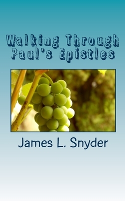 Walking Through Paul's Epistles by James L. Snyder