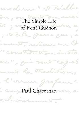 Simple Life Of Rene Guenon by Paul Chacornac