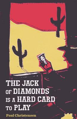 The Jack of Diamonds Is a Hard Card to Play by Paul Christensen