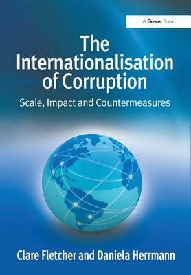 The Internationalisation of Corruption: Scale, Impact and Countermeasures by Clare Fletcher, Daniela Herrmann