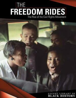 The Freedom Rides: The Rise of the Civil Rights Movement by Sarah Machajewski