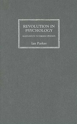 Revolution in Psychology: Alienation to Emancipation by Ian Parker