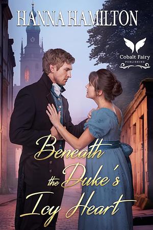 Beneath the Duke's Icy Heart by Hanna Hamilton