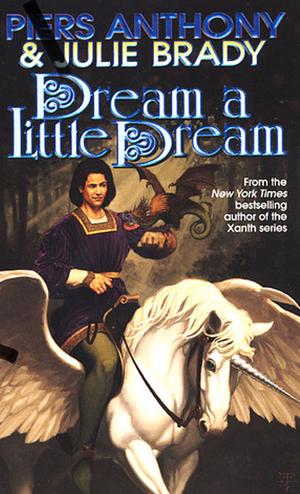 Dream a Little Dream: A Tale of Myth And Moonshine by Piers Anthony, Julie Brady