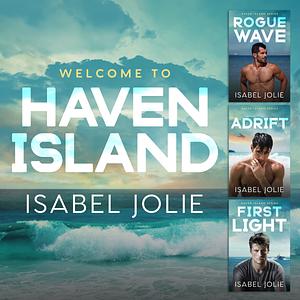 The Haven Island Series Complete Box Set: Rogue Wave, Adrift & First Light by Isabel Jolie