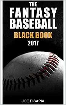 The Fantasy Baseball Black Book 2017 Edition by Joe Pisapia