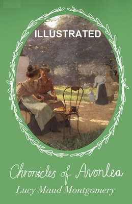 Chronicles of Avonlea ILLUSTRATED by L.M. Montgomery