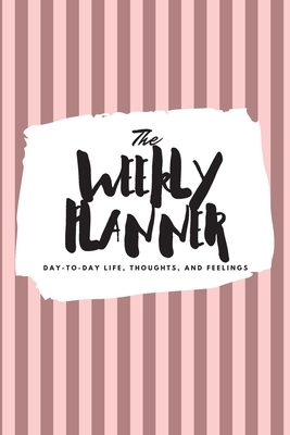 The Weekly Planner: Day-To-Day Life, Thoughts, and Feelings (6x9 Softcover Planner) by Sheba Blake