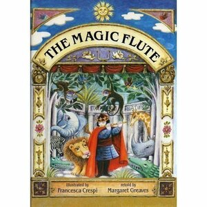 The Magic Flute: The Story of Mozart's Opera by Margaret Greaves