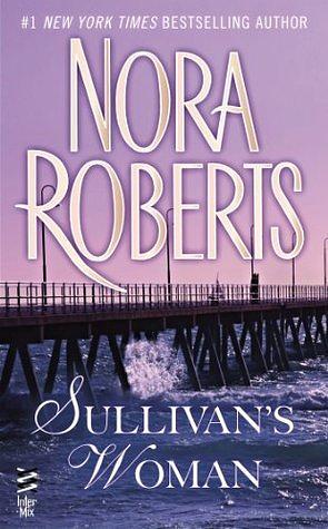 Sullivan's Woman by Nora Roberts