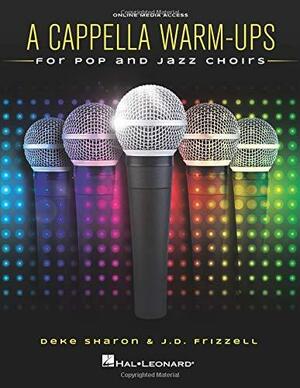 A Cappella Warm-Ups: For Pop and Jazz Choirs by J. D. Frizzell, Deke Sharon