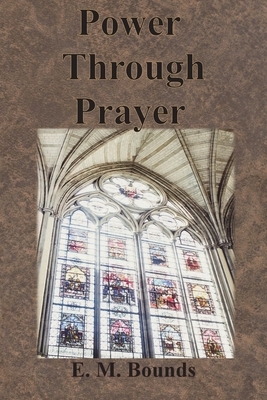 Power Through Prayer by E.M. Bounds