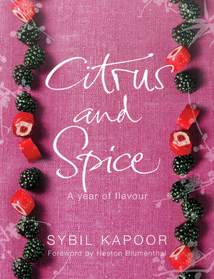 Citrus and Spice: A Year of Flavour by Heston Blumenthal, Sybil Kapoor