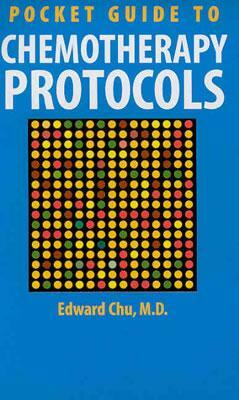 Pocket Guide to Chemotherapy Protocols by Edward Chu