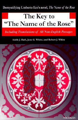 The Key to the Name of the Rose: Including Translations of All Non-English Passages by Jane G. White, Robert J. White, Adele J. Haft