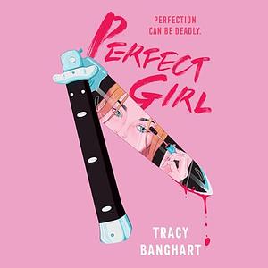 Perfect Girl by Tracy Banghart