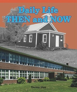 Daily Life Then and Now by Therese M. Shea