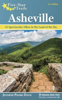 Five-Star Trails: Asheville: 35 Spectacular Hikes in the Land of Sky by Jennifer Pharr Davis