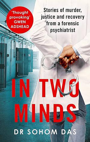 In Two Minds: Stories of Murder, Justice and Recovery from a Forensic Scientist by Sohom Das