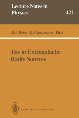 Jets in Extragalactic Radio Sources: Proceedings of a Workshop Held at Ringberg Castle, Tegernsee, Frg, September 22-28, 1991 by 