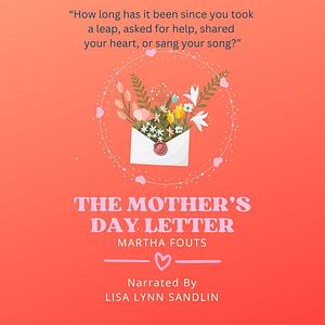 The Mother's Day Letter by Martha Fouts