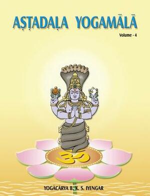 Astadala Yogamala (Collected Works) Volume 4 by B.K.S. Iyengar