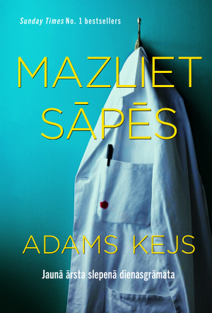 Mazliet sāpēs. Jaunā ārsta slepenā dienasgrāmata by Adam Kay