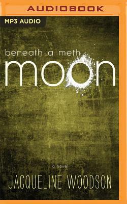 Beneath a Meth Moon: An Elegy by Jacqueline Woodson