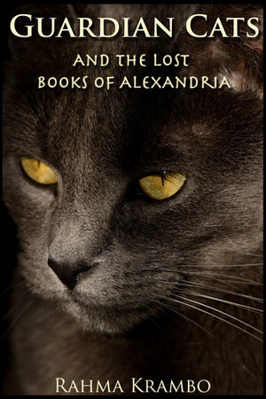 Guardian Cats and the Lost Books of Alexandria by Rahma Krambo