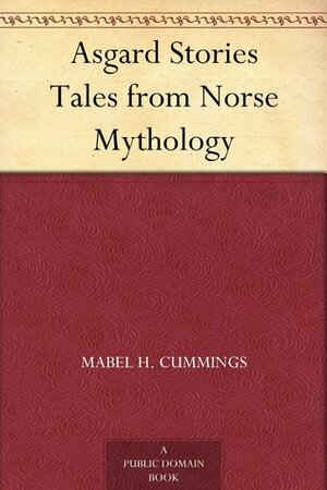 Asgard Stories: Tales from Norse Mythology by Mary H. Foster, Mabel H. Cummings