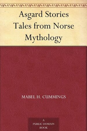 Asgard Stories: Tales from Norse Mythology by Mabel H. Cummings, Mary H. Foster