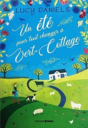 Un été pour tout changer à Vert-Cottage by Lucy Daniels